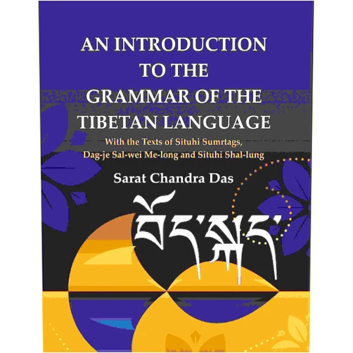 By Sarat Chandra Das (Author) Gyan Publishing House An Introduction to The Grammar of The Tibetan Language: With the Texts of Situhi Sumrtags, Dag-je Sal-wei Me-long and Situhi Shal-lung [Hardcover]