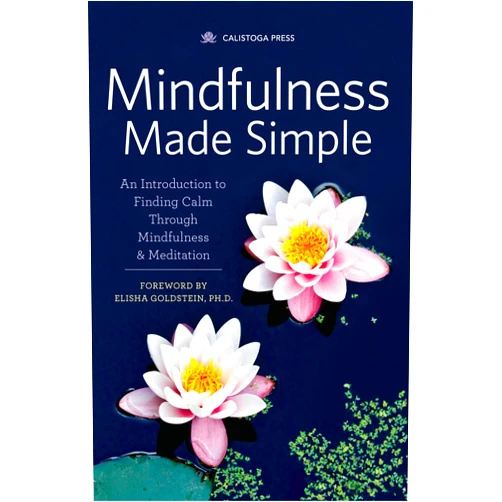 By Elisha Goldstein (Foreword) Mindfulness Made Simple: An Introduction to Finding Calm Through Mindfulness & Meditation