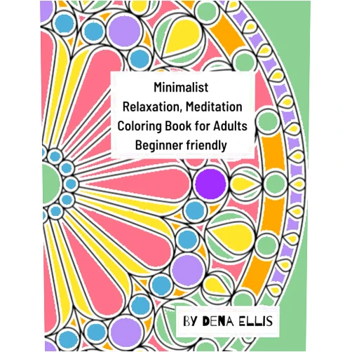 Dena Ellis Minimalist Relaxation, Meditation Coloring Book for Adults Beginner friendly: relaxation meditation soothing easy to do fun coloring