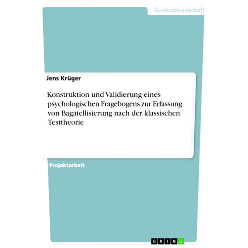 Jens Krüger Konstruktion und Validierung eines psychologischen Fragebogens zur Erfassung von Bagatellisierung nach der klassischen Testtheorie (German Edition)