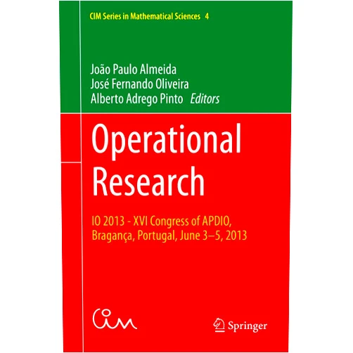 João Paulo Almeida,José Fernando Oliveira,Alberto Adrego Pinto Operational Research: IO 2013 - XVI Congress of APDIO, Bragança, Portugal, June 3-5, 2013 (CIM Series in Mathematical Sciences, 4)