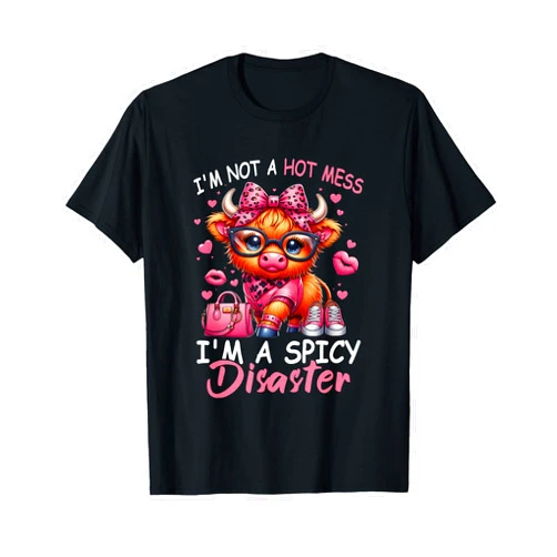 Not A Hot-Mess I'm A Spicy Disaster Highland Cow I'M Not A Hot-Mess I'm A Spicy Disaster Highland Cow Funny T-Shirt