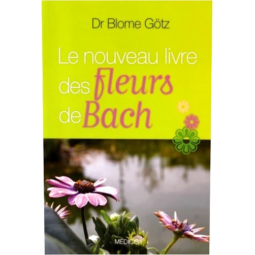 Götz Blome,Ruth Dewess,Marie Jaffuel,Anneth Béziath,Dominique Vailloud,Eli Vailloud Le nouveau livre des fleurs de Bach