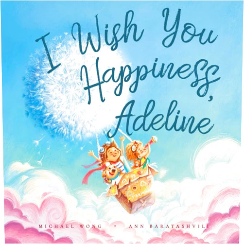 Michael Wong,Ann Baratashvili,David Miles I Wish You Happiness, Adeline (The Unconditional Love for Adeline Series)