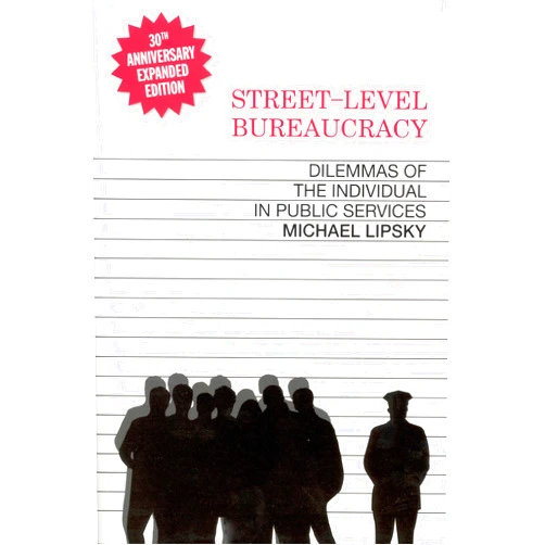 By Michael Lipsky (Author) Street-Level Bureaucracy: Dilemmas of the Individual in Public Service, 30th Anniversary Expanded Edition