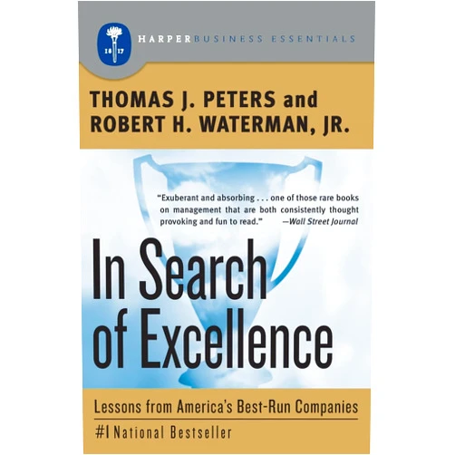 Thomas J. Peters,Robert H. Waterman Jr. In Search of Excellence: Lessons from America's Best-Run Companies
