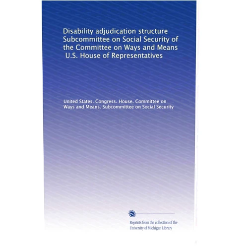 By . United States. Congress. House. Committee on Ways and Means. Subcommittee on Social Security (Author) Disability adjudication structure Subcommittee on Social Security of the Committee on Ways and Means, U.S. House of Representatives