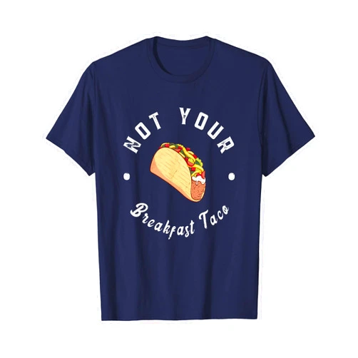 Not Your Breakfast Taco Tee Not Your Breakfast Taco T-Shirt