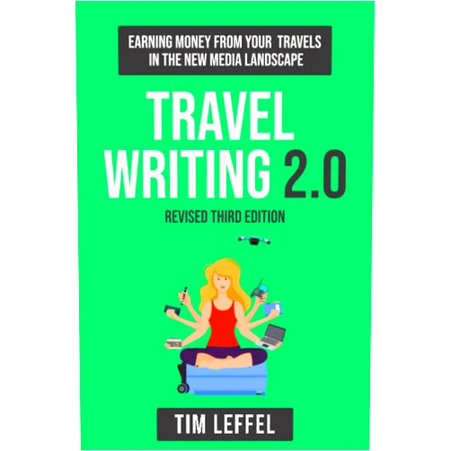 Tim Leffel Travel Writing 2.0 (Third Edition): Earning Money From Your Travels in the New Media Landscape