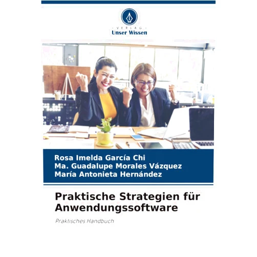 German Edition by Rosa Imelda García Chi (Author), Ma. Guadalupe Morales Vázquez (Author), María Antonieta Hernández (Author) & 1 more Praktische Strategien für Anwendungssoftware: Praktisches Handbuch