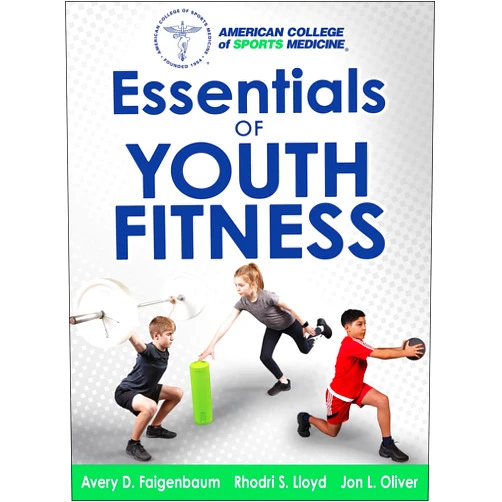 Avery Faigenbaum,Rhodri Lloyd,Jon Oliver,American College of Sports Medicine Essentials of Youth Fitness