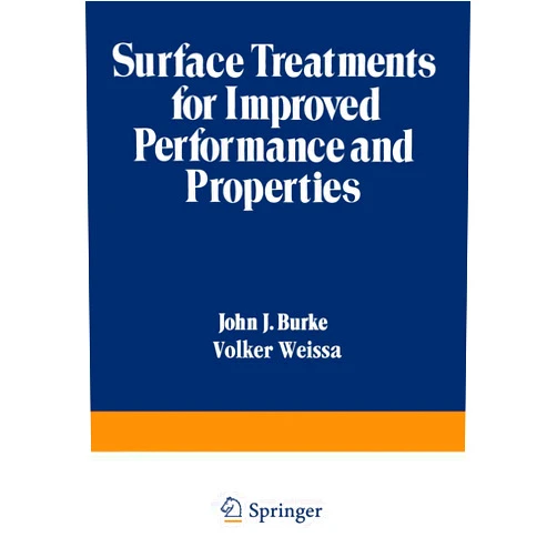 By Volker [Editors[ Burke, John J.; Weiss (Author) Surface Treatments for Improved Performance and Properties (Sagamore Army Materials Research Conference Proceedings)