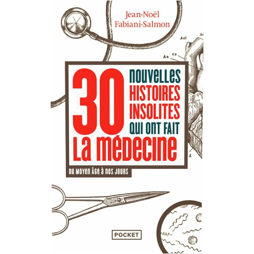 Jean-Noël Fabiani-Salmon,Alain Bouldouyre 30 nouvelles histoires insolites qui ont fait la médecine - Du Moyen Âge à nos jours