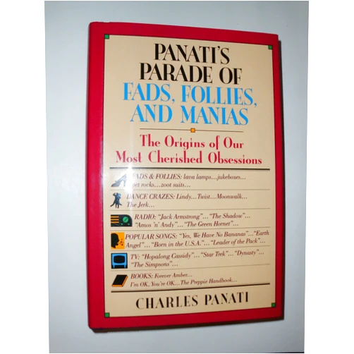 By Charles Panati (Author) Panati's parade of fads, follies, and manias: The origins of our most cherished obsessions