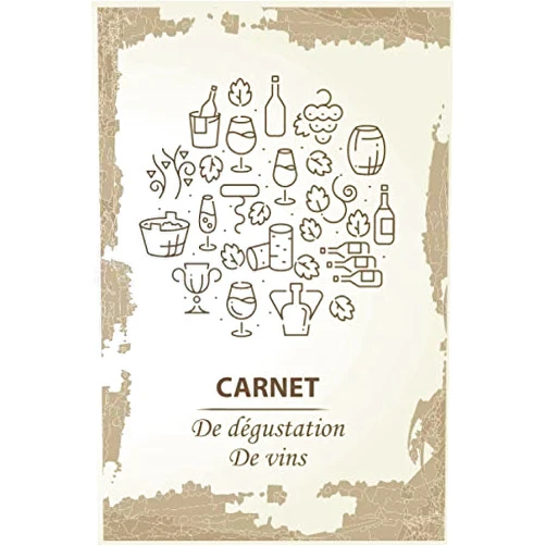 French Edition by Édition Cave Prestigieuse (Author) CARNET DE DÉGUSTATION DE VINS: Journal des vins | vous pourrez noter vos avis sur les bouteilles de vin que vous dégusterez | Carnet de vin pour ... une cave de grands crus. (French Edition)