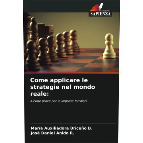 María Auxiliadora Briceño B.,José Daniel Anido R. Come applicare le strategie nel mondo reale:: Alcune prove per le imprese familiari (Italian Edition)