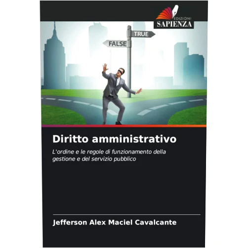 Jefferson Alex Maciel Cavalcante Diritto amministrativo: L'ordine e le regole di funzionamento della gestione e del servizio pubblico (Italian Edition)