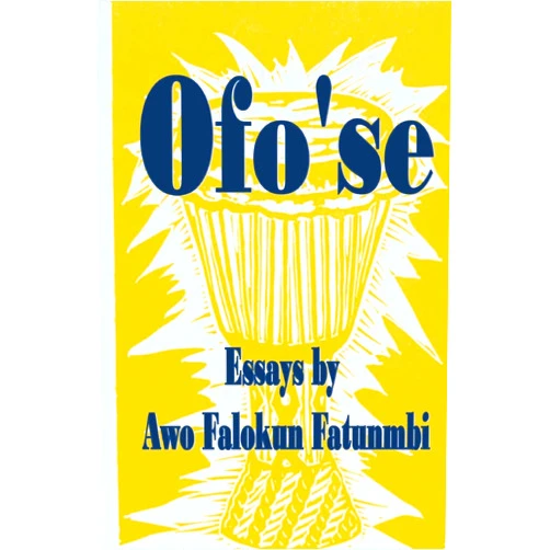 Awo Falokun Fatunmbi Ofo'se: Essays by Awo Falokun Fatunmbi