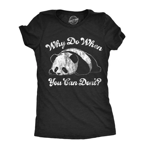 Crazy Dog T-Shirts Womens Funny T Shirts Why Do When You Can Dont Sarcastic Lazy Panda Graphic Tee for Ladies