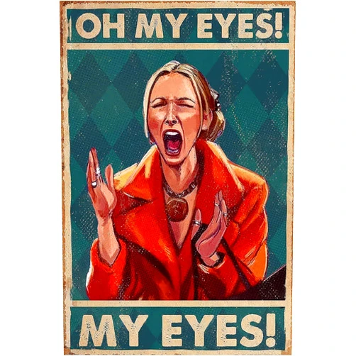 NISEVAN Metal Tin Signs Oh My Eyes My Eyes Sign Phoebe Buffay Quote Friends Poster Funny Wall Art Decor for Living Room Bedroom Bathroom Decoration 8x12 Inches
