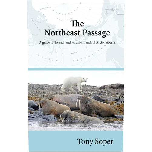 Tony Soper,Terence Crump The Northeast Passage: A guide to the seas and wildlife islands of Arctic Siberia
