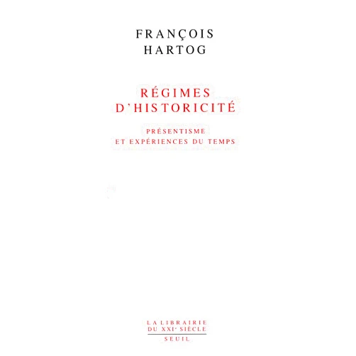 François Hartog Régimes d'historicité. Présentisme et expériences du temps