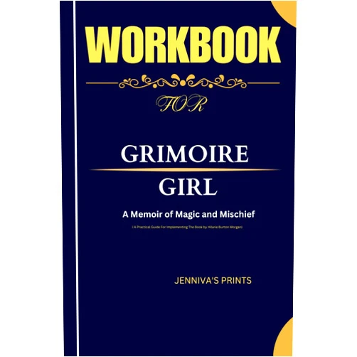 JENNIVA'S PRINTS WORKBOOK FOR Grimoire Girl: ( A Practical Guide For Implementing The Book by Hilarie Burton Morgan) : A Memoir of Magic and Mischief