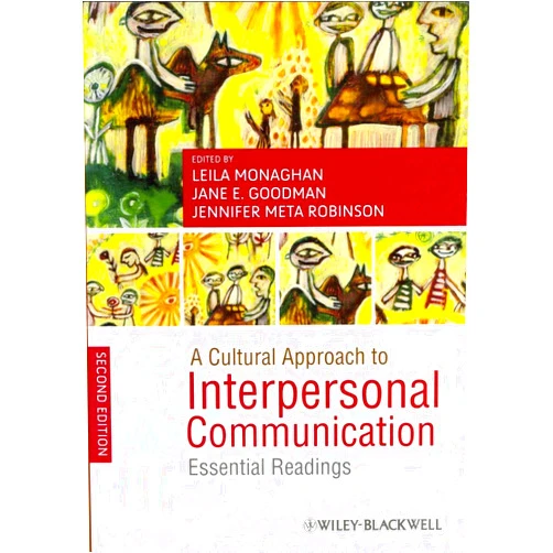 Leila Monaghan,Jane E. Goodman,Jennifer Meta Robinson A Cultural Approach to Interpersonal Communication