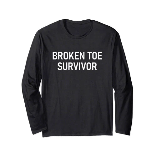 Broken Toe Survivor, Gag Gifts Broken Toe Survivor, Funny, Jokes, Sarcastic Long Sleeve T-Shirt