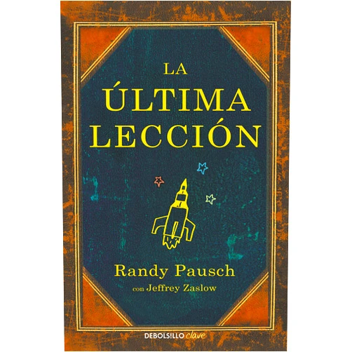 Randy Pausch,Jeffrey Zaslow La última lección / The Last Lecture (Spanish Edition)
