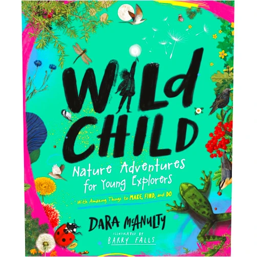 Dara McAnulty,Barry Falls Wild Child: Nature Adventures for Young Explorers―with Amazing Things to Make, Find, and Do