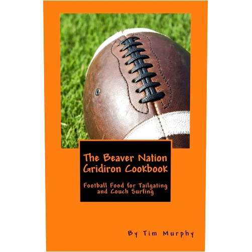 By Tim Murphy (Author) The Beaver Nation Gridiron Cookbook: Football Food for Tailgating and Couch Surfing (Cookbooks for Guys)