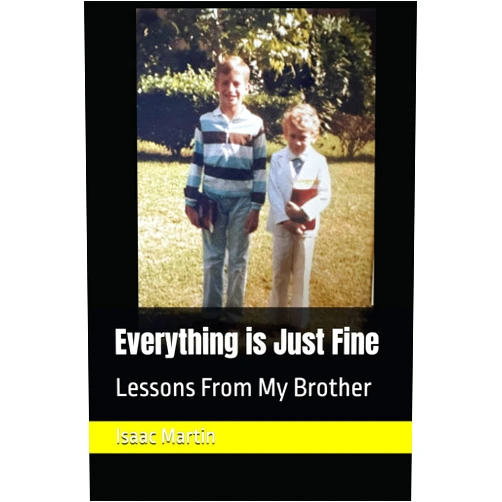 Isaac J Martin Everything is Just Fine: Lessons From My Brother