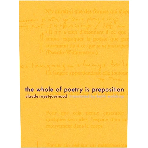 Claude Royet-Journoud,Keith Waldrop The Whole of Poetry is Preposition