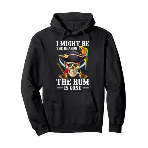 I Might Be The Reason The Rum Is Gone Pullover Hoodie