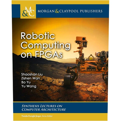 By Shaoshan Liu (Author) Robotic Computing on FPGAs (Synthesis Lectures on Computer Architecture)