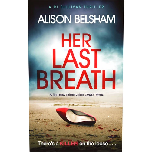Alison Belsham Her Last Breath: A serial killer thriller set in Brighton that will hook you from the start (Sullivan and Mullins Book 2)