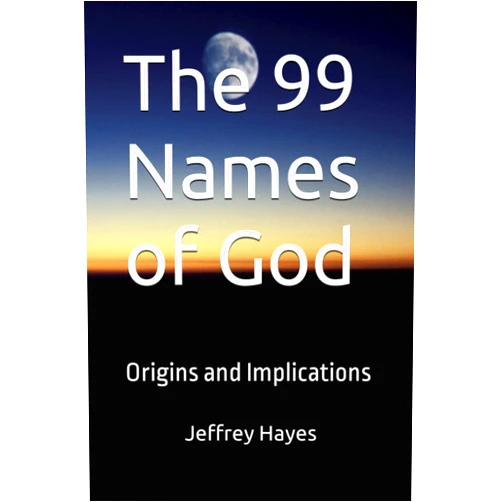 Jeffrey C Hayes The 99 Names of God: Origins and Implications