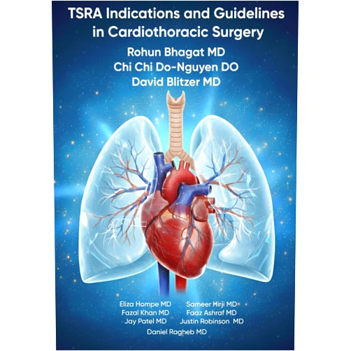Rohun Bhagat,Chi Chi Do-Nguyen,David Blitzer,Eliza Hompe,Jay Patel,Sameer Hirji,Faaz Ashraf,Justin Robinson,Fazal Khan,Daniel Ragheb TSRA Indications and Guidelines in Cardiothoracic Surgery