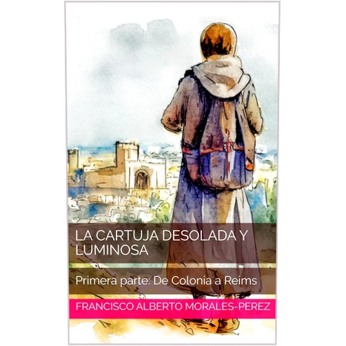 Spanish Edition by Francisco Alberto Morales-Perez (Author) Format: Kindle Edition La Cartuja desolada y luminosa: Primera parte: De Colonia a Reims (La saga de Bruno de Colonia y los primeros cartujos nº 1) (Spanish Edition)