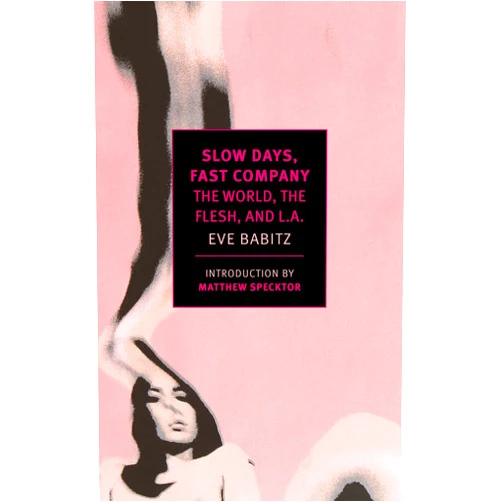 Eve Babitz,Matthew Specktor Slow Days, Fast Company: The World, The Flesh, and L.A. (New York Review Books Classics)