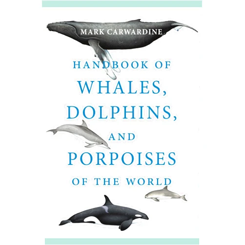 Mark Carwardine Handbook of Whales, Dolphins, and Porpoises of the World