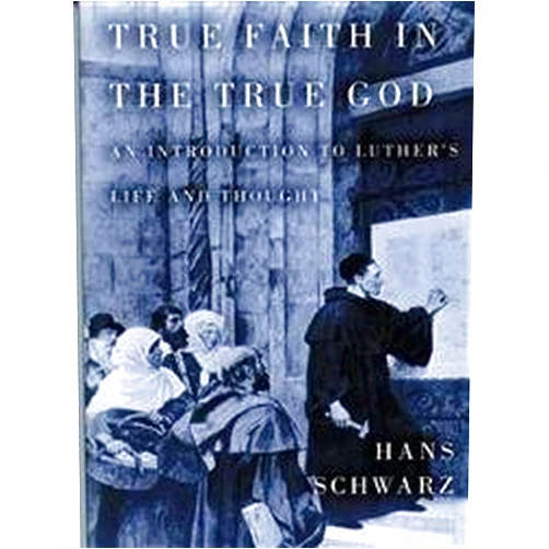 By Hans Schwarz (Author), Mark Williams Worthing (Translator) True Faith in the True God: An Introduction to Luther's Life and Thought