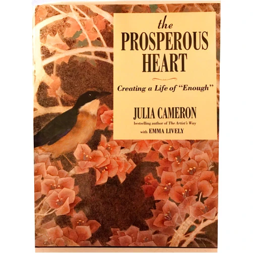 Julia Cameron,Emma Lively The Prosperous Heart: Creating a Life of 