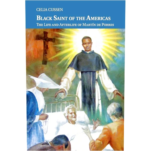 By Celia Cussen (Author) Black Saint of the Americas: The Life and Afterlife of Martín de Porres (Cambridge Latin American Studies, Series Number 99)