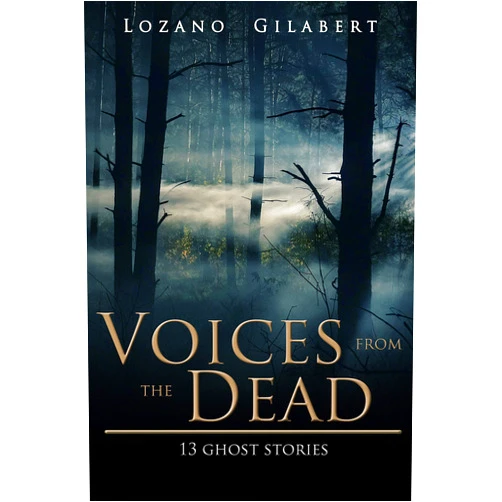 Lozano Gilabert,Erik D'Souza Voices from the Dead: 13 Ghost Stories (Stories from the Darkness Book 1)