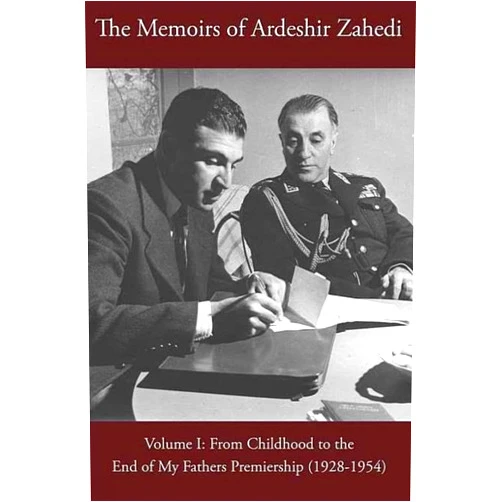 Ardeshir Zahedi,Ahmad Ahrar The Memoirs of Ardeshir Zahedi Volume I [English]