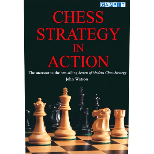 John Watson Chess Strategy in Action (Greatest Chess Games)