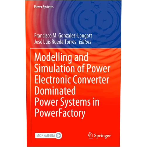Francisco M. Gonzalez-Longatt,José Luis Rueda Torres Modelling and Simulation of Power Electronic Converter Dominated Power Systems in PowerFactory