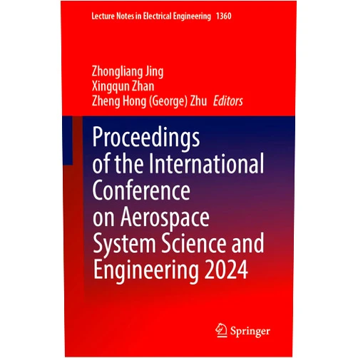Zhongliang Jing,Xingqun Zhan,Zheng Hong (George) Zhu Proceedings of the International Conference on Aerospace System Science and Engineering 2024 (Lecture Notes in Electrical Engineering, 1360)